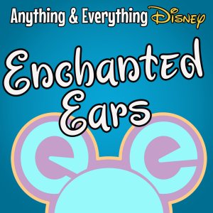 Enchanted Ears -  A Podcast for Disney Fans