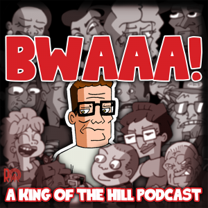 BWAAA! A King of the Hill Podcast